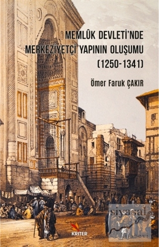 Memluk Devleti'nde Merkeziyetçi Yapının Oluşumu (1250-1341) Ömer Faruk
