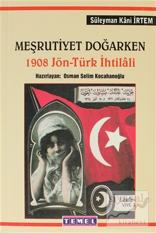 Meşrutiyet Doğarken 1908 Jön - Türk İhtilali Süleyman Kani İrtem