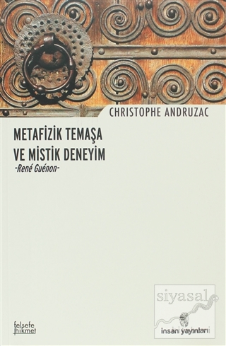 Metafizik Temaşa ve Mistik Deneyim - Rene Guenon Christophe Andruzac