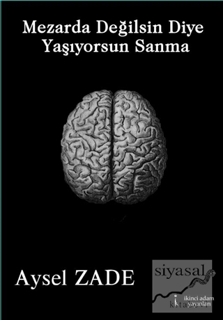 Mezarda Değilsin Diye Yaşıyorsun Sanma