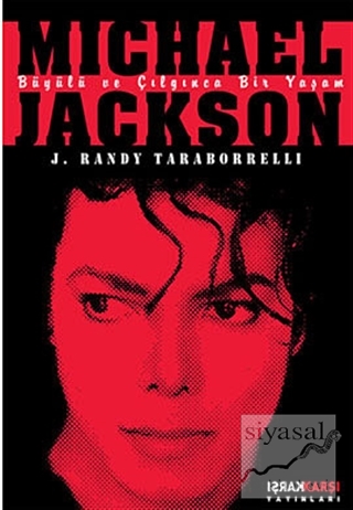 Michael Jackson: Büyülü ve Çılgınca Bir Yaşam J. Randy Taraborrelli
