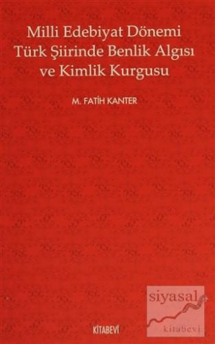 Milli Edebiyat Dönemi Türk Şiirinde Benlik Algısı ve Kimlik Kurgusu M.