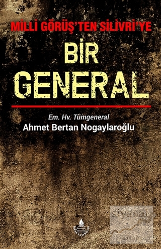 Milli Görüş'ten Silivri'ye Bir General Ahmet Bertan Nogaylaroğlu