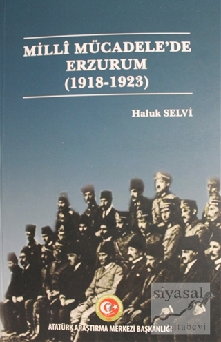 Milli Mücadele'de Erzurum (1918- 1923) Haluk Selvi