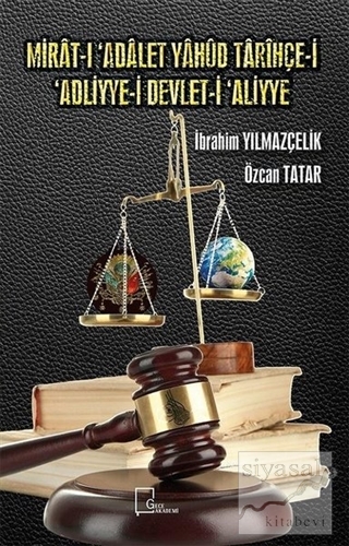 Mirat-ı Adalet Yahud Tarihçe-i 'Adliyye-i Devlet-i 'Aliyye İbrahim Yıl