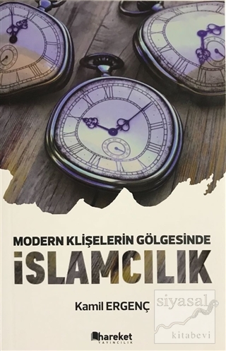 Modern Klişelerin Gölgesinde İslamcılık Kamil Ergenç