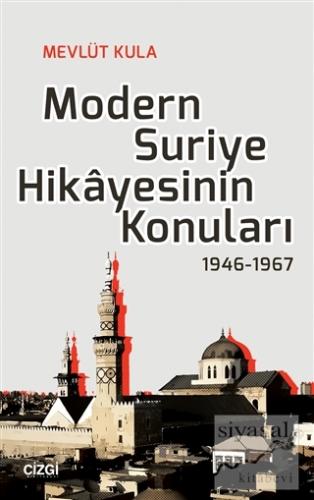Modern Suriye Hikayesinin Konuları 1946-1967 Mevlüt Kula