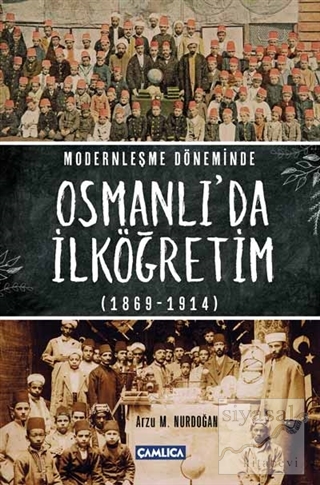 Modernleşme Döneminde Osmanlı'da İlköğretim 1869-1914 (Ciltli) Arzu M.
