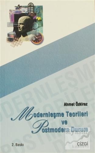 Modernleşme Teorileri ve Postmodern Durum Ahmet Özkiraz