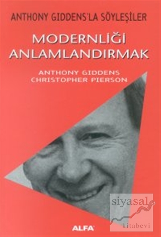Modernliği Anlamlandırmak Anthony Giddens'la Söyleşiler Anthony Gidden