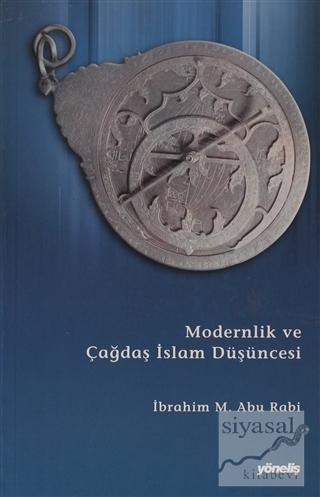 Modernlik ve Çağdaş İslam Düşüncesi İbrahim M. Abu-Rabi