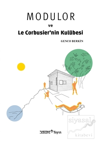 Modulor ve Le Corbusier'nin Kulübesi Genco Berkin