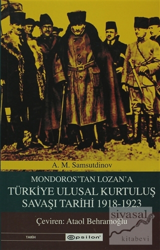 Mondoros'tan Lozan'a Türkiye Ulusal Kurtuluş Savaşı Tarihi 1918-1923 A