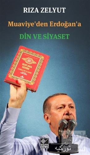 Muaviye'den Erdoğan'a Din ve Siyaset Rıza Zelyut
