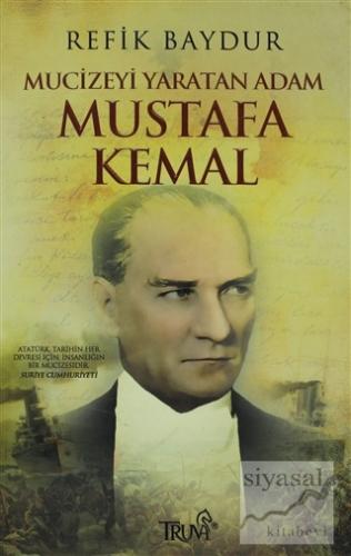 Mucizeyi Yaratan Adam Mustafa Kemal Refik Baydur