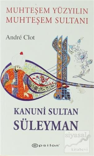 Muhteşem Yüzyılın Muhteşem Sultanı Kanuni Sultan Süleyman Andre Clot