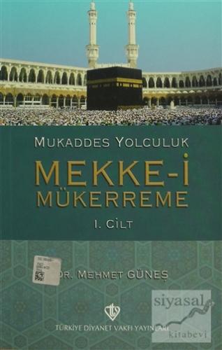 Mukaddes Yolculuk : Mekke-i Mükerreme 1. Cilt Mehmet Güneş