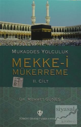Mukaddes Yolculuk : Mekke-i Mükerreme 2. Cilt Mehmet Güneş