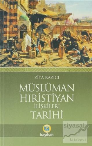 Müslüman Hıristiyan İlişkileri Tarihi Ziya Kazıcı