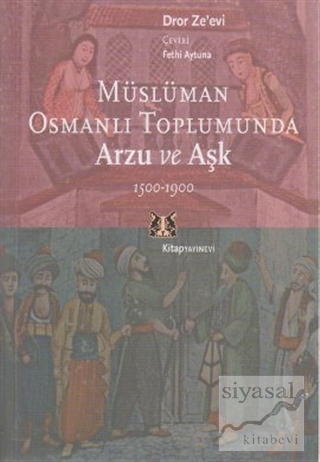Müslüman Osmanlı Toplumunda Arzu ve Aşk 1500-1900 Droe Ze'evi