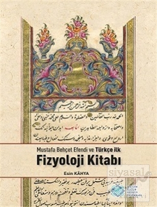 Mustafa Behçet Efendi ve Türkçe İlk Fizyoloji Kitabı Esin Kahya