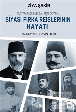 Mustafa Fazıl Paşa'dan Fethi Okyar'a: Siyasi Fırka Reislerinin Hayatı 