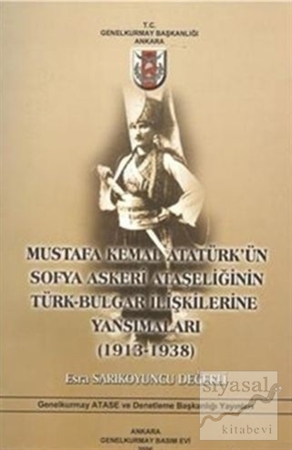 Mustafa Kemal Atatürk'ün Sofya Askeri Ataşeliğinin Türk-Bulgar İlişkil