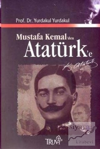 Mustafa Kemal'den Atatürk'e Yurdakul Yurdakul