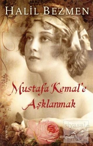 Mustafa Kemal'e Aşklanmak Halil Bezmen
