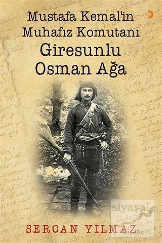Mustafa Kemal'in Muhafız Komutanı Giresunlu Osman Ağa Sercan Yılmaz