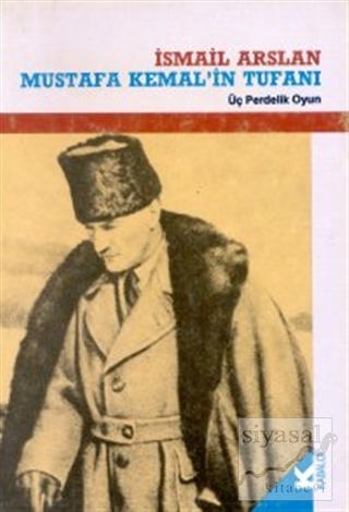 Mustafa Kemal'in Tufanı Üç Perdelik Oyun İsmail Arslan
