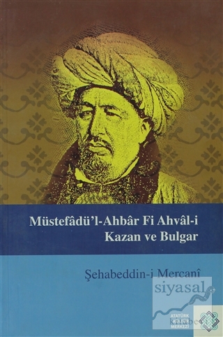 Müstefadü'l-Ahbar Fi Ahval-i Kazan ve Bulgar Şehabeddin-i Mercani