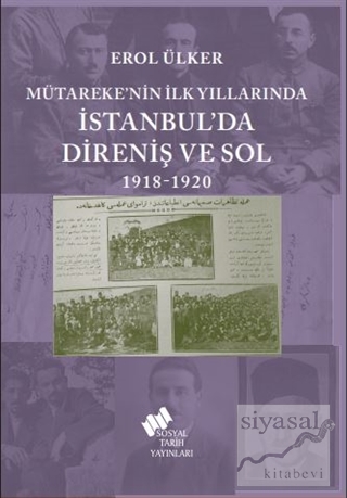 Mütareke'nin İlk Yıllarında İstanbul'da Direniş ve Sol 1918-1920