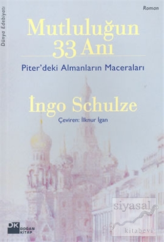 Mutluluğun 33 Anı - Piter'deki Almanların Maceraları Ingo Schulze