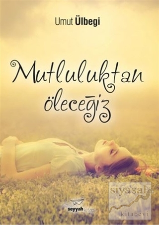 Mutluluktan Öleceğiz