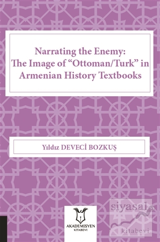 Narrating the Enemy: The Image of “Ottoman-Turk” in Armenian History T