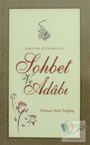 Nebevi Bir Eğitim Metodu Sohbet ve Adabı Osman Nuri Topbaş