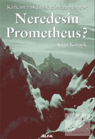 Neredesin Prometheus? Kafkasya Aydınlık Günlerini Arıyor Cem Kumuk