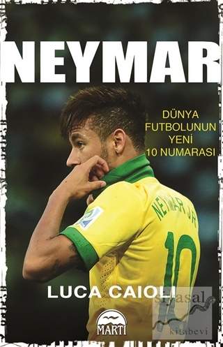 Neymar - Dünya Futbolunun Yeni 10 Numarası Luca Caioli
