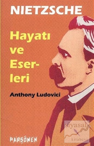 Nietzsche: Hayatı ve Eserleri Anthony Ludovici
