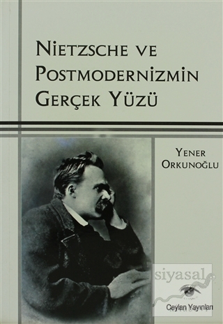 Nietzsche ve Postmodernizmin Gerçek Yüzü Yener Orkunoğlu