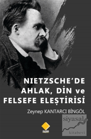 Nietzsche'de Ahlak, Din ve Felsefe Eleştirisi Zeynep Kantarcı Bingöl