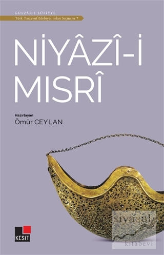 Niyazi-i Mısri - Türk Tasavvuf Edebiyatı'ndan Seçmeler 7 Ömür Ceylan