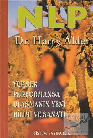NLP: Yüksek Performansa Ulaşmanın Yeni Bilimi ve Sanatı Harry Alder