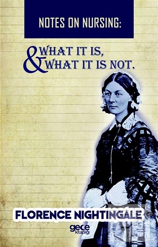 Notes On Nursing - What It Is, And What It Is Not Florence Nightingale