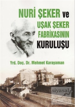 Nuri Şeker ve Uşak Şeker Fabrikasının Kuruluşu Mehmet Karayaman
