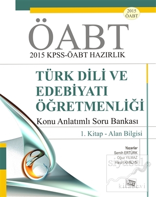 ÖABT 2015 KPSS - ÖABT Hazırlık Türk Dili ve Edebiyatı Öğretmenliği Konu Anlatımlı Soru Bankası / 1. Kitap - Alan Bilgisi