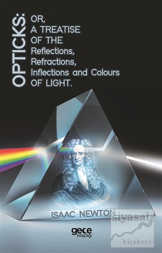 Opticks: Or, A Treatise Of The Reflections, Refractions, Inflections A