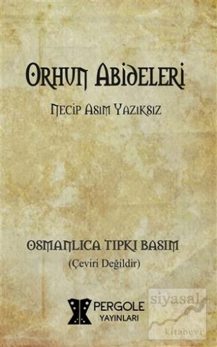 Orhun Abideleri (Osmanlıca Tıpkı Basım) Necip Asım Yazıksız