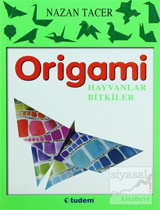 Origami: Hayvanlar - Bitkiler Nazan Tacer